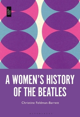 A Women's History of the Beatles by Feldman-Barrett, Christine