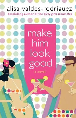 Make Him Look Good by Valdes-Rodriguez, Alisa