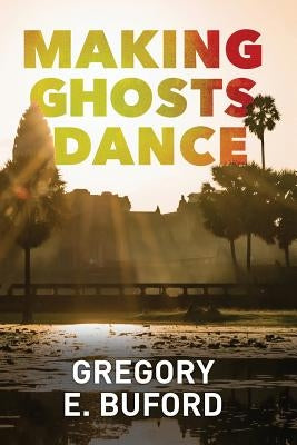 Making Ghosts Dance by Buford, Gregory E.