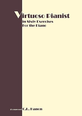 Virtuoso Pianist in 60 Exercises: Complete by Hanon, C. L.