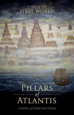 Pillars of Atlantis: A Tale of the First Worldvolume 1 by Sturm, Christian