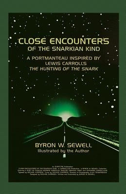 Close Encounters of the Snarkian Kind: A Portmanteau inspired by Lewis Carroll's The Hunting of the Snark by Sewell, Byron W.