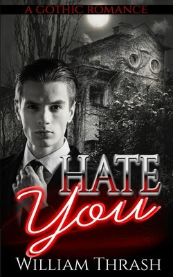 Hate You: A Gothic Romance by Thrash, William