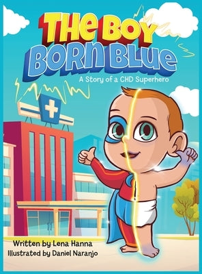 The Boy Born Blue: A Story of a CHD Superhero by Hanna, Lena