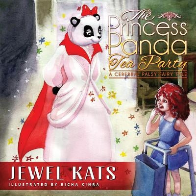 The Princess Panda Tea Party: A Cerebral Palsy Fairy Tale by Kats, Jewel