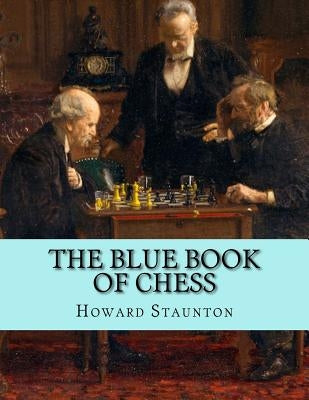 The Blue Book of Chess by Staunton, Howard