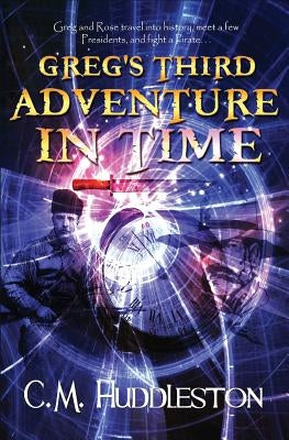 Greg's Third Adventure in Time by Huddleston, C. M.