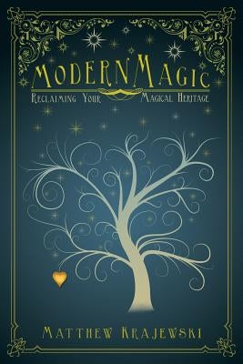 Modern Magic: Reclaiming Your Magical Heritage by Krajewski, Matthew