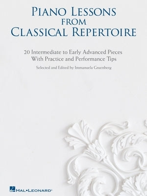 Piano Lessons from Classical Repertoire: 20 Intermediate to Early Advanced Pieces with Practice and Performance Tips by Hal Leonard Corp