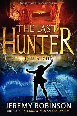 The Last Hunter - Onslaught (Book 5 of the Antarktos Saga) by Robinson, Jeremy