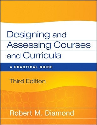 Designing and Assessing Courses and Curricula: A Practical Guide by Diamond, Robert M.