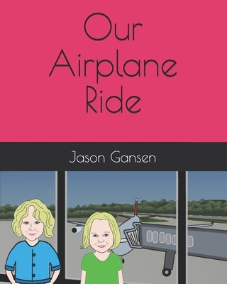 Our Airplane Ride by Gansen, Jason