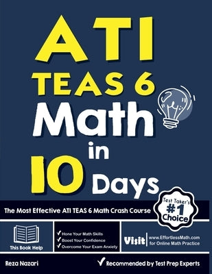 ATI TEAS 6 Math in 10 Days: The Most Effective ATI TEAS 6 Math Crash Course by Nazari, Reza