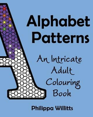 Alphabet Patterns: An Intricate Adult Colouring Book by Willitts, Philippa