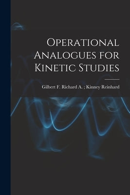 Operational Analogues for Kinetic Studies by Reinhard, Richard a. Kinney Gilber