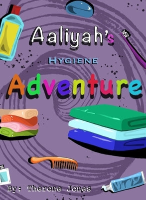 Aaliyah's Hygiene Adventure by Jones, Therone W.