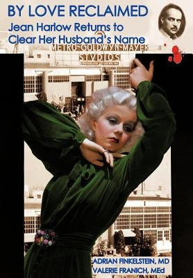 By Love Reclaimed: Jean Harlow Returns to Clear Her Husband's Name by Finkelstein, Adrian