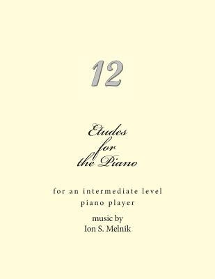 Etudes for the Piano: for an intermediate level piano player by Melnik, Ion S.