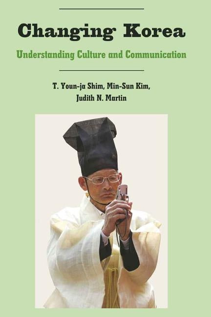 Changing Korea; Understanding Culture and Communication by Nakayama, Thomas K.