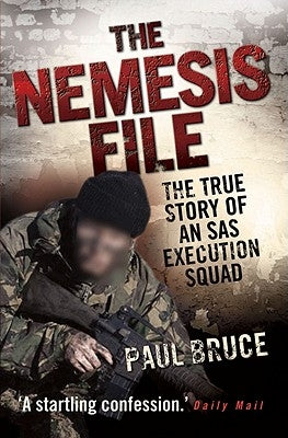 The Nemesis File: The True Story of an SAS Execution Squad by Bruce