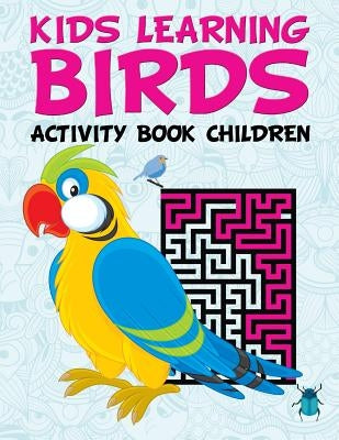 Kids Learning Birds: Activity Book Children by Jupiter Kids