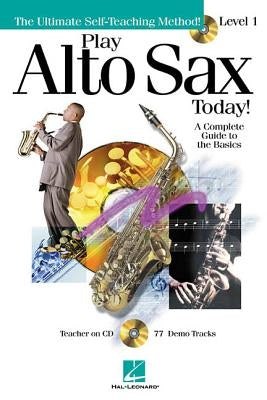 Play Alto Sax Today!: Level 1 a Complete Guide to the Basics [With CD] by Hal Leonard Corp