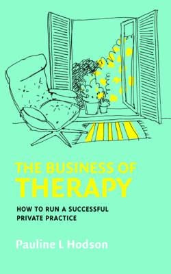 The Business of Therapy: How to Run a Successful Private Practice by Hodson, Pauline L.