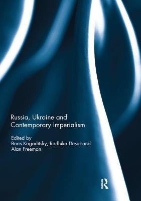 Russia, Ukraine and Contemporary Imperialism by Kagarlitsky, Boris