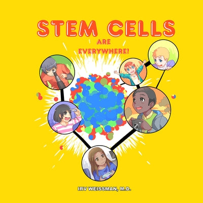 Stem Cells Are Everywhere by Weissman MD, Irv