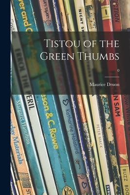 Tistou of the Green Thumbs; 0 by Druon, Maurice 1918-2009