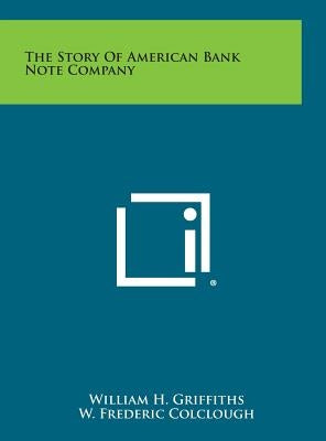 The Story Of American Bank Note Company by Griffiths, William H.