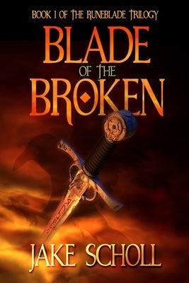 Blade Of The Broken: Book 1 Of the Runeblade Trilogy by Scholl, Jake