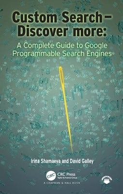 Custom Search - Discover More:: A Complete Guide to Google Programmable Search Engines by Shamaeva, Irina