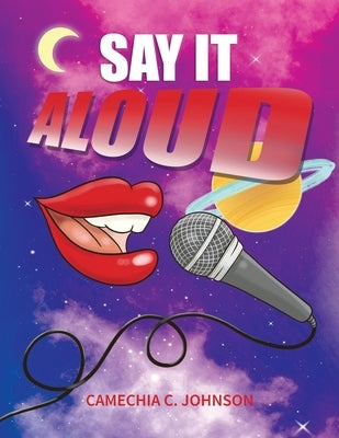 Say It... Aloud! by Johnson, Camechia C.