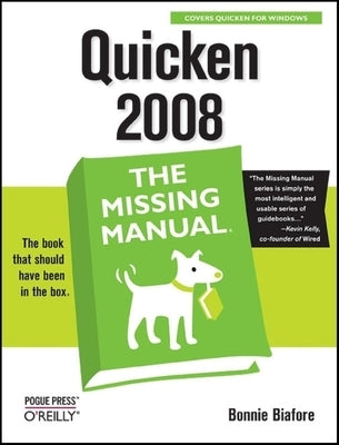 Quicken 2008: The Missing Manual: The Missing Manual by Biafore, Bonnie