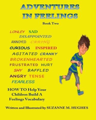 Adventures In Feelings Book Two: How To Help Children Learn What Their Feelings Mean, Put Name To Them, and Begin a Feelings Vocabulary by Hughes, Suzanne M.