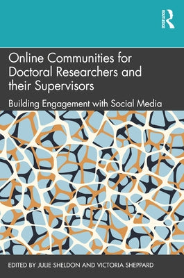 Online Communities for Doctoral Researchers and their Supervisors: Building Engagement with Social Media by Sheldon, Julie