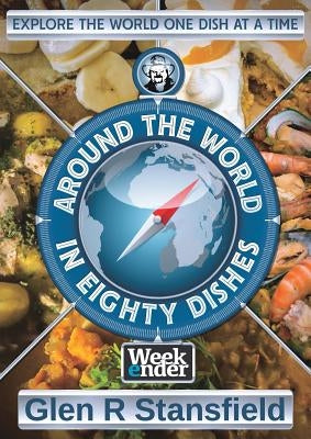 Around The World In Eighty Dishes by Stansfield, Glen R.