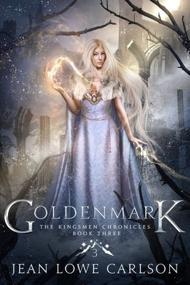 Goldenmark (The Kingsmen Chronicles #3): An Epic Fantasy Adventure by Carlson, Jean Lowe