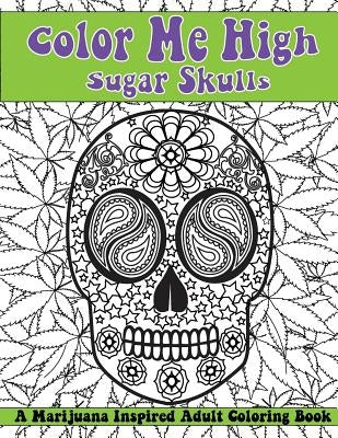 Color Me High: Sugar Skulls: Dia de los Muertos by Marigold, Faith