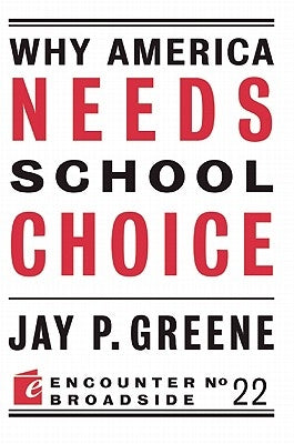 Why America Needs School Choice by Greene, Jay P.