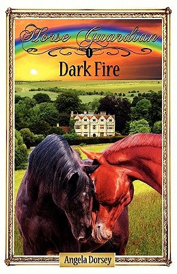 Dark Fire: Sometimes Horses Need a Little Magic by Dorsey, Angela