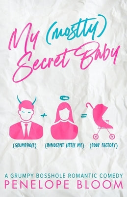 My (Mostly) Secret Baby: A Grumpy Boss Romantic Comedy by Bloom, Penelope