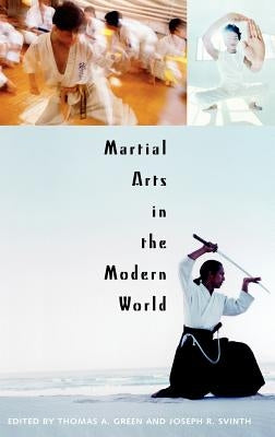 Martial Arts in the Modern World by Svinth, Joseph