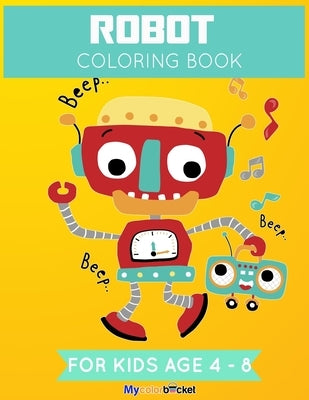 Robot Coloring Book: Fun Robot Coloring Book For Kids Ages 4-8, 20 Robots To Coloring and Drawing, Big Size 8.5*11in with Glossy Cover by Publication, Mycolorbucket