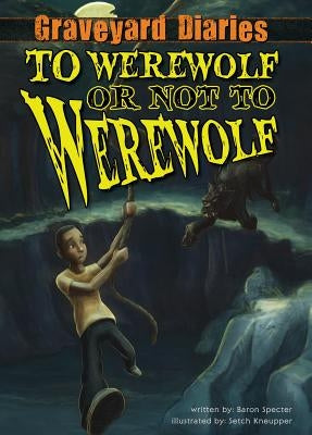 To Werewolf or Not to Werewolf: Book 4 by Specter, Baron